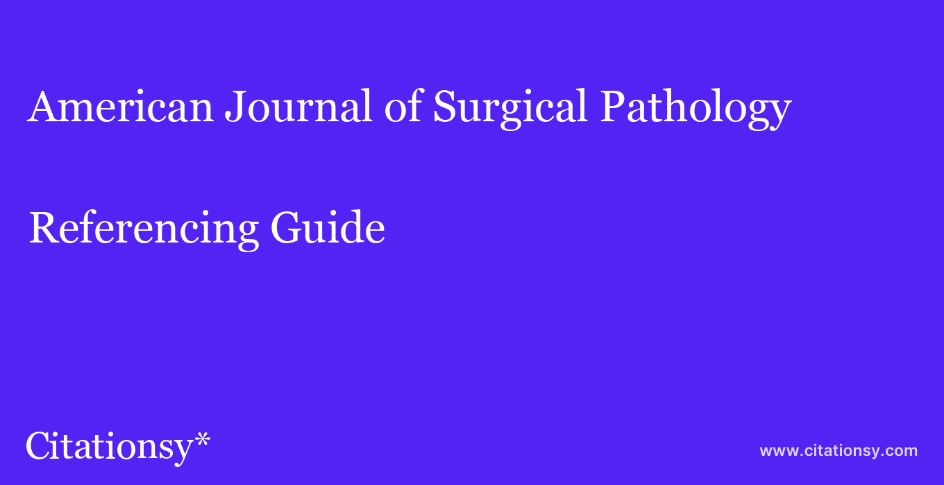 cite American Journal of Surgical Pathology  — Referencing Guide
